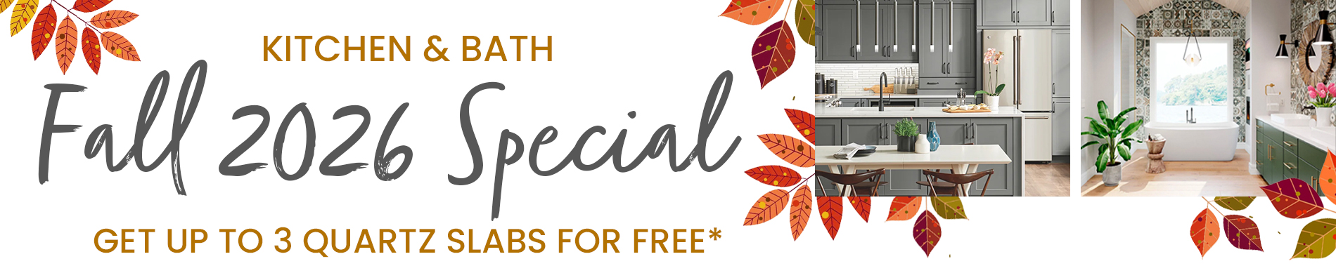 Kitchen Bath Spring Special, up to 3 quartz slabs for free. 