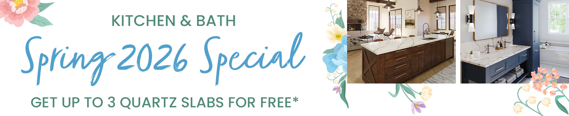 Kitchen Bath Spring Special, up to 3 quartz slabs for free. 