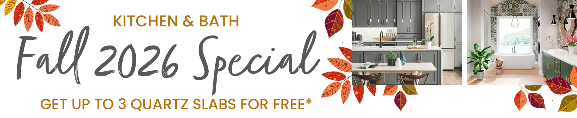 Kitchen Bath Spring Special, up to 3 quartz slabs for free. 